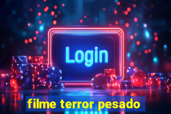 filme terror pesado